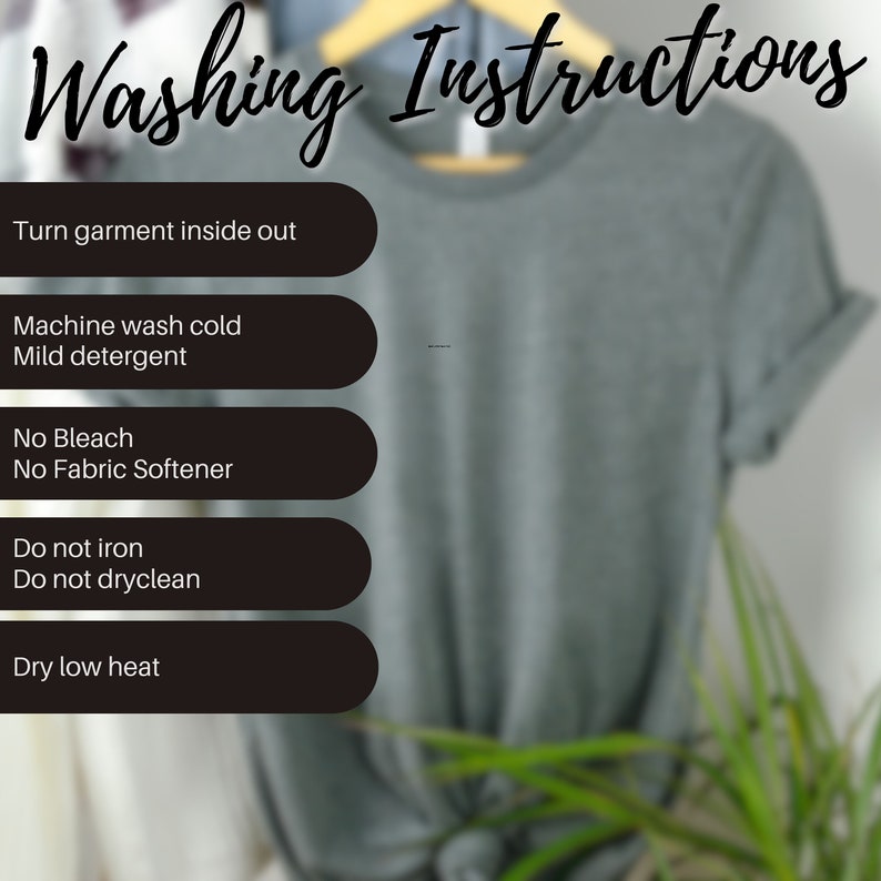 May include: Washing instructions for a garment: Turn garment inside out, machine wash cold with mild detergent, do not bleach or use fabric softener, do not iron or dry clean, and dry on low heat.