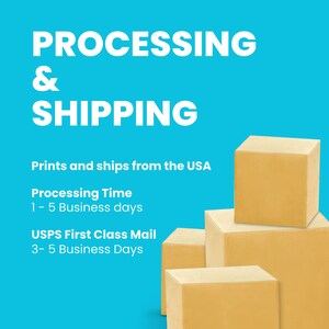 May include: Illustration of stacked cardboard boxes with the text "PROCESSING & SHIPPING" in white on a blue background. The text "Prints and ships from the USA" is below the title. The text "Processing Time 1-5 Business days" and "USPS First Class Mail 3-5 Business Days" is below the text.
