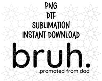 Dad shirt PNG sublimation instant download.fathers day gift. promoted from dad. funny dad shirt. dad of teens gift. dad present. silhouette