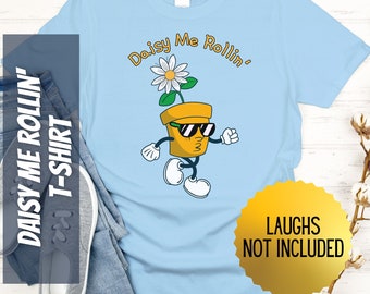 Daisy Me Rollin' T-Shirt Walking Flower Pot Design for Plant Lovers and Gardeners