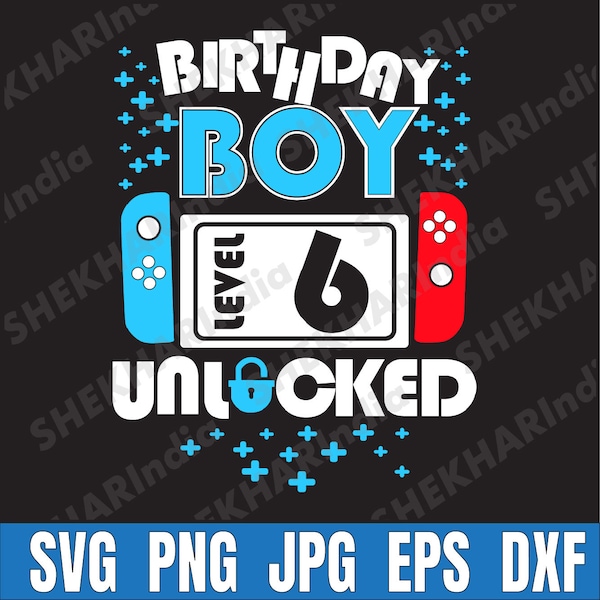 Level 6 Unlocked 6th Birthday Svg, 6 Year Old Boy Svg, 6th Birthday Gamer Svg, 6 Years Old Gamer Svg,