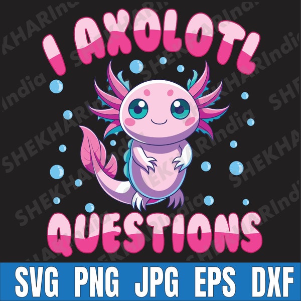 I Axolotl Questions Kids Boys Svg, Cute Axolotl Svg, Baby Axolotl Svg, Baby Animals Svg, Funny Axolotl Svg