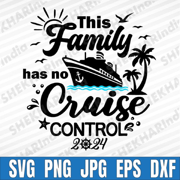 This Family Cruise Has No Control 2024 Svg, This Family Has No Cruise Svg, Family Cruise Trip Svg,  Png, Dxf, Digital Download