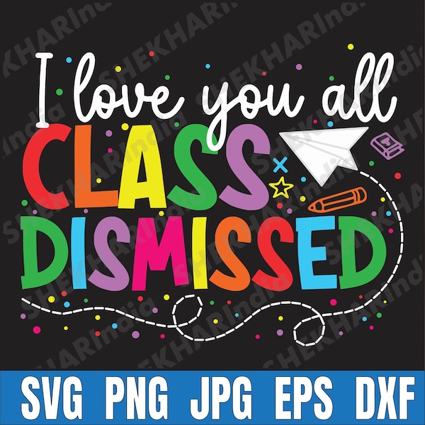 I Love You All Class Dismissed Teacher Last Day Of School Svg, I Love You All Class Dismissed Svg, Happy Last Day Svg, Digital Download