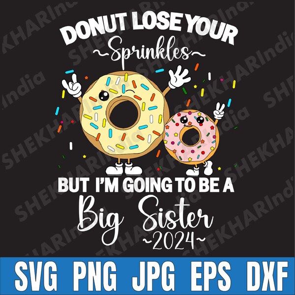 Sister 2024 Donut Pregnancy Announcement Svg, Funny Quote Svg, Donut Lose Your Sprinkles But I'm Going To Be A Big Sister Svg