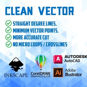 May include: A graphic with the text "CLEAN VECTOR" and tick marks next to the following: "STRAIGHT DEGREE LINES", "MINIMUM VECTOR POINTS", "MORE ACCURATE CUT", "NO MICRO LOOPS/CROSSLINES". The graphic also includes logos for Inkscape, CorelDRAW, AutoCAD, and Adobe Illustrator.