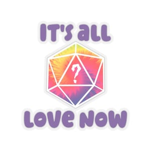 Può includere: Un adesivo con un dado d20 tie-dye e un punto interrogativo bianco. Il testo "IT'S ALL" è sopra il dado e "LOVE NOW" sotto, il tutto in un carattere a bolle viola.