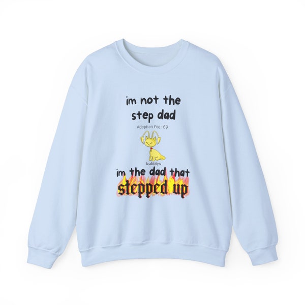 Neopets I'm Not The Step Dad I'm The Dad That Stepped Up Neopets Adoption Aisha 90s Kid Nostalgia Crewneck Sweatshirt