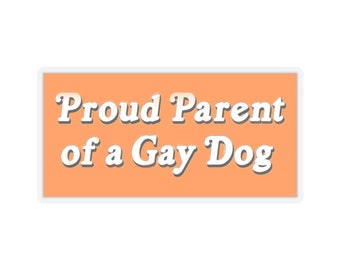 Proud Parent of a Gay Dog Pride " Bumper Sticker "