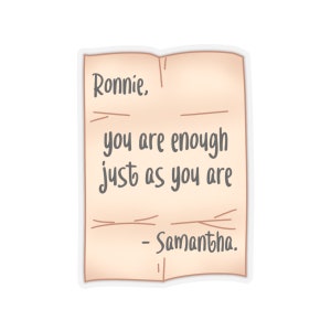 Puede incluir: Una nota de papel tostado con el texto "Ronnie, eres suficiente tal como eres - Samantha."