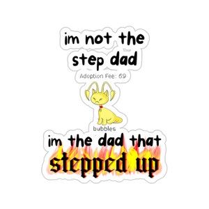 Puede incluir: Una pegatina con una criatura de dibujos animados amarilla y el texto "im not the step dad Adoption Fee: 69 bubbles im the dad that stepped up" en texto negro con llamas detrás de la última línea.
