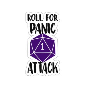 May include: A white sticker with black text that reads "Roll for Panic Attack" and a purple 20-sided die with a white "1" on it.
