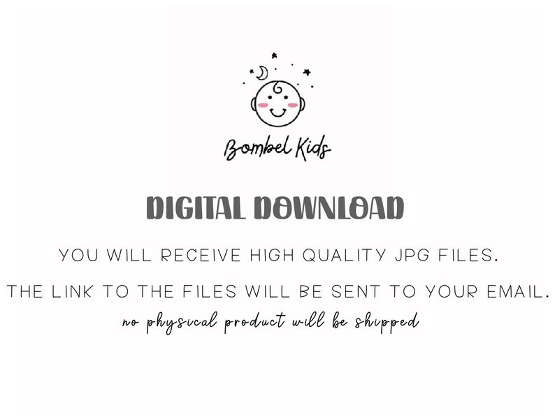 May include: Digital download graphic with the text "Bombel Kids" and "DIGITAL DOWNLOAD". The text below reads "YOU WILL RECEIVE HIGH QUALITY JPG FILES. THE LINK TO THE FILES WILL BE SENT TO YOUR EMAIL. no physical product will be shipped."