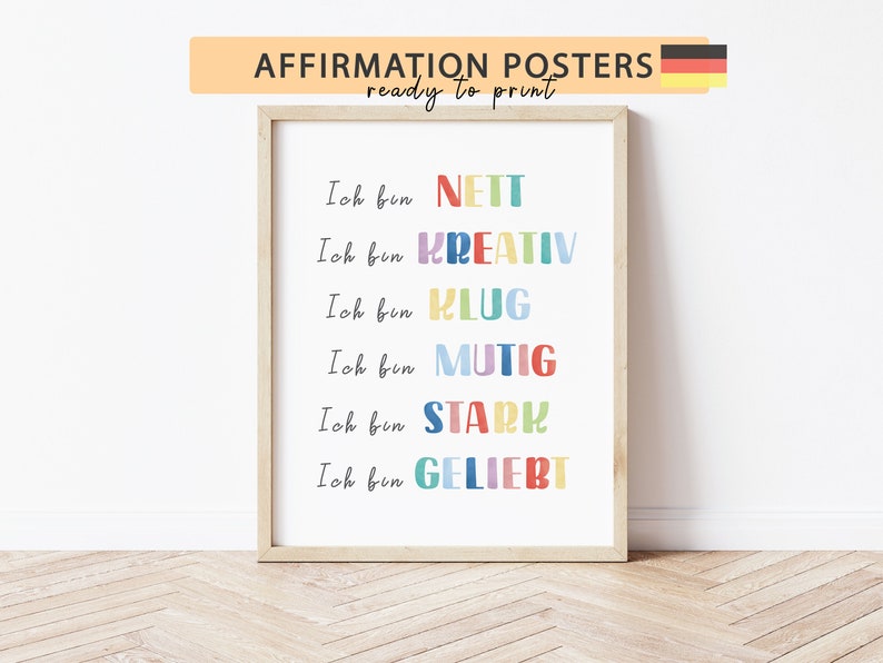 May include: A printable poster with the text "AFFIRMATION POSTERS ready to print" at the top. The poster features six affirmations in German, each with a different colour: "Ich bin NETT", "Ich bin KREATIV", "Ich bin KLUG", "Ich bin MUTIG", "Ich bin STARK", and "Ich bin GELIEBT".