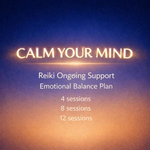 May include: A digital graphic with a gradient blue and orange background. The text "CALM YOUR MIND" is in a glowing, gold font. Below, the text reads "Reiki Ongoing Support Emotional Balance Plan" and lists session options: 4, 8, and 12.