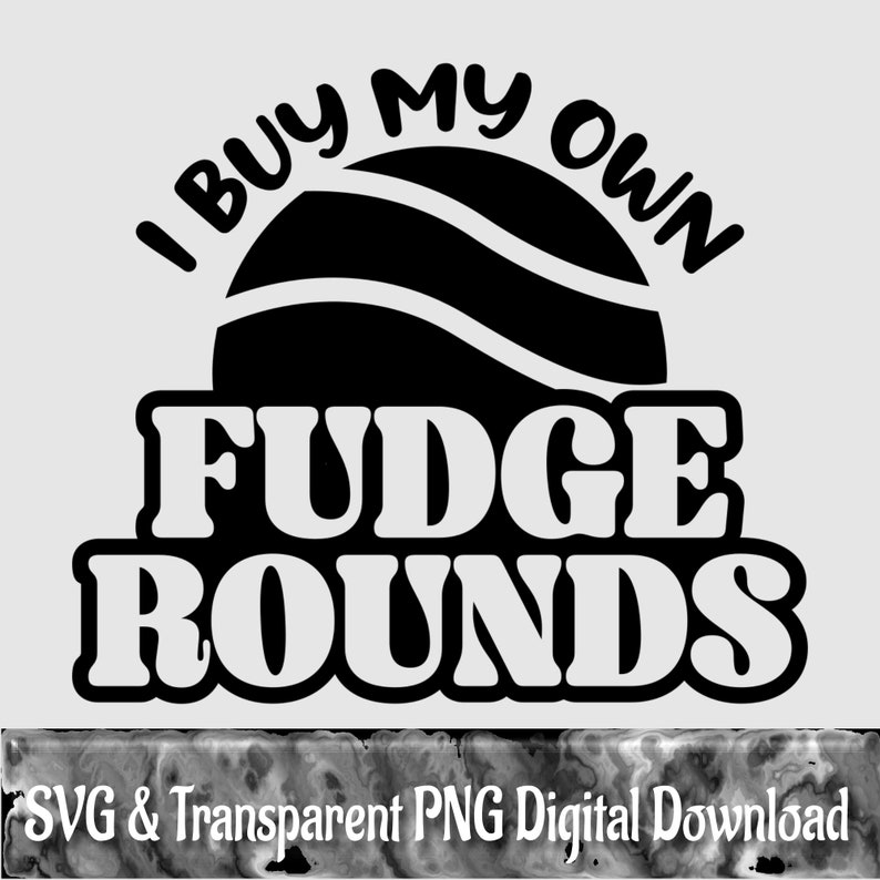 I Buy My Own Fudge Rounds, SVG, PNG, EPS, Rich Men North of Richmond
