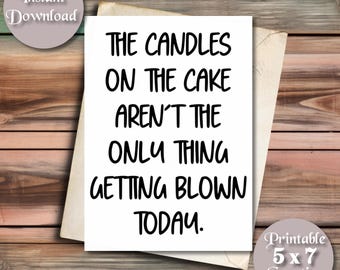 Funny & Inappropriate Printable Greeting Card | The Candles On The Cake Aren’t The Only Thing Getting Blown Today | Adult Birthday Card