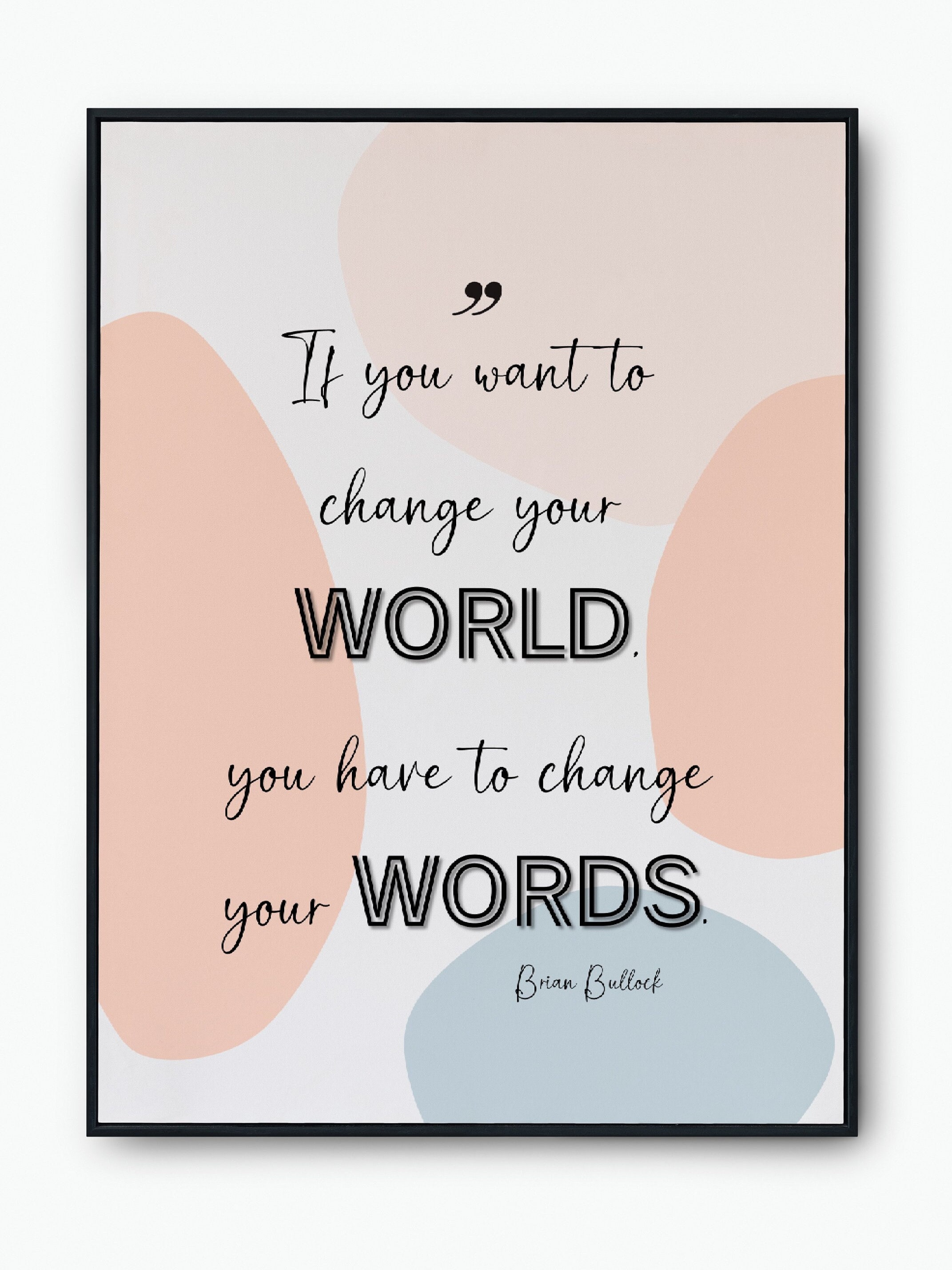 Change Your Words to Change Your World, Positive Mindset, Brian Bullock,  Life Attitude, Inspirational Quotes, Gift Idea, Digital Posters - Etsy, image size:2143x2857
