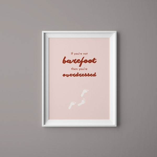 Beautiful Wall Art Print, If you're not barefoot you're overdressed, Home Decor, Inspirational Quotes, Printable Digital Download