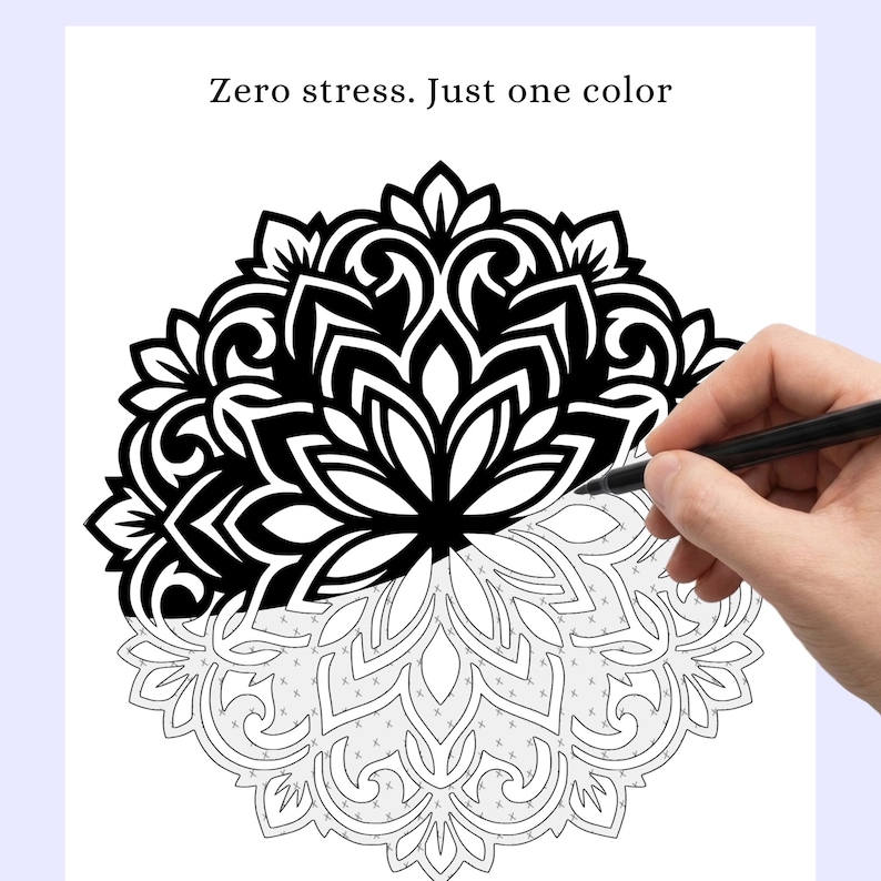 May include: Black and white mandala coloring page with the text "Zero stress. Just one color." A hand is holding a black pen and coloring the mandala. The mandala is partially colored in black.