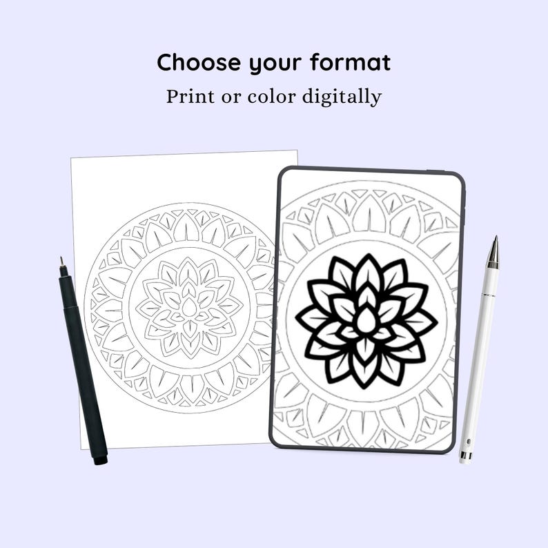 May include: A black and white mandala coloring page and digital version on a tablet. The text "Choose your format, Print or color digitally" is at the top. A black pen and a white pen are on either side of the coloring pages.