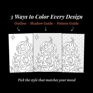 May include: Three variations of a pumpkin illustration labeled 3 Ways to Color Every Design, including Outline, Shadow Guide, and Pattern Guide. Each panel shows two stacked jack-o'-lanterns with a star, with arrows pointing to each style.