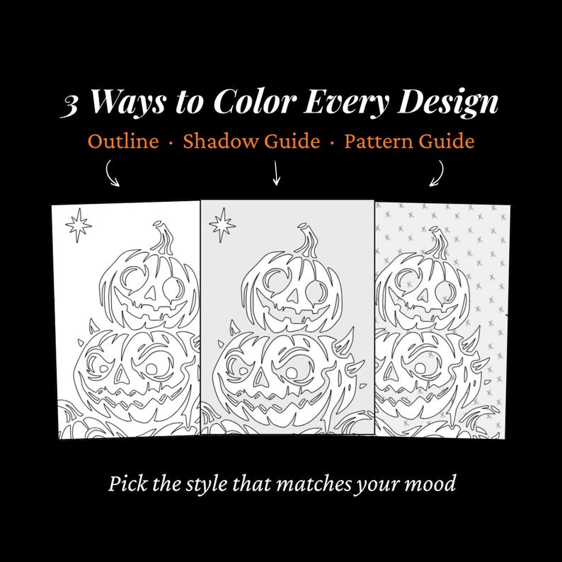 May include: Three variations of a pumpkin illustration labeled 3 Ways to Color Every Design, including Outline, Shadow Guide, and Pattern Guide. Each panel shows two stacked jack-o'-lanterns with a star, with arrows pointing to each style.