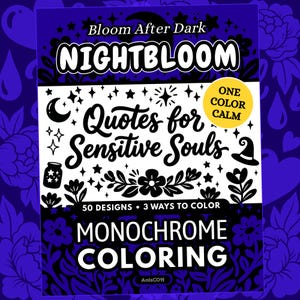 Può includere: Un libro da colorare monocromatico intitolato "NIGHTBLOOM" con il testo "Quotes for Sensitive Souls". La copertina presenta illustrazioni floreali e celesti, con il testo "50 Designs • 3 Ways to Color". Un cerchio giallo recita "ONE COLOR CALM".