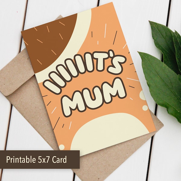 It's Mum! Bluey Mother's Day Card or Bluey Birthday Card for Mom, Bluey Digital Download, Printable Card, Bluey 5x7 card