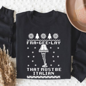 Fra-Gee-Lay That Must Be Italian Sweatshirt,Christmas Sweatshirt,A Christmas Story Sweatshirt,Funny Sweatshirt,Xmas Family Shirt,Movie Shirt