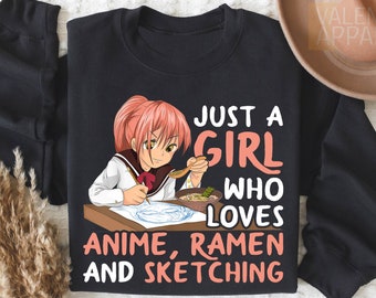 Just A Girl Who Loves Anime Ramen And Sketching Sweatshirt, Anime Sweatshirt, Ramen Lover Sweatshirt, Funny Anime Gift, Gift For Women