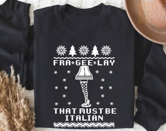 Fra-Gee-Lay That Must Be Italian Sweatshirt,Christmas Sweatshirt,A Christmas Story Sweatshirt,Funny Sweatshirt,Xmas Family Shirt,Movie Shirt