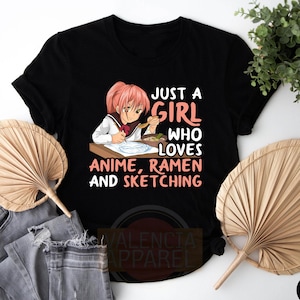 Just A Girl Who Loves Anime, Ramen And Sketching, Manga Shirt,  Japanese Tshirt, Anime Tshirt, Manga Tshirt, Anime Shirt, Anime Girl Shirt