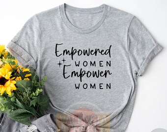 Empowered Women Empower Women, Women Shirt, Feminist Shirt, Shirt For Women, Mom Gift Shirt, Strong Women, Gifts For Women, Mom Shirt