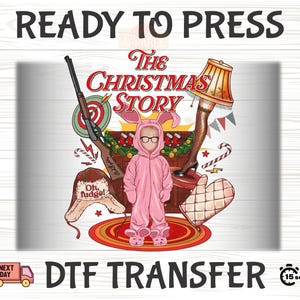 May include: A DTF transfer design featuring elements from "The Christmas Story" movie. The design includes a pink bunny suit, a leg lamp, a rifle, and the text "The Christmas Story". The words "Ready to Press" and "DTF Transfer" are also present.