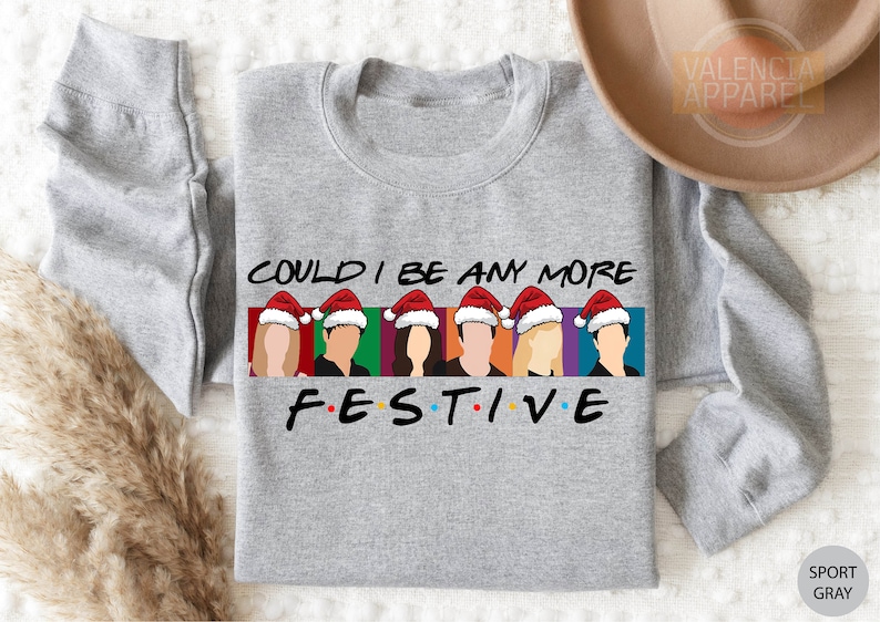 a shirt that says, could i be any more festive?