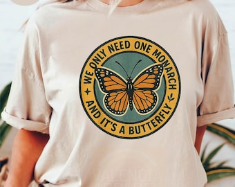 We Only Need One And It's A Butterfly Shirt, Monarch Butterfly Graphic Tee,Political Shirt,Anti Monarch Shirt,Political Shirt, Butterfly Tee