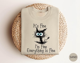It's Fine I'm Fine Everything Is Fine Sweatshirt, Funny Sweatshirt,Black Cat Shirt,Positive Sweatshirt,Gift For Cat Lover,Motivational Shirt