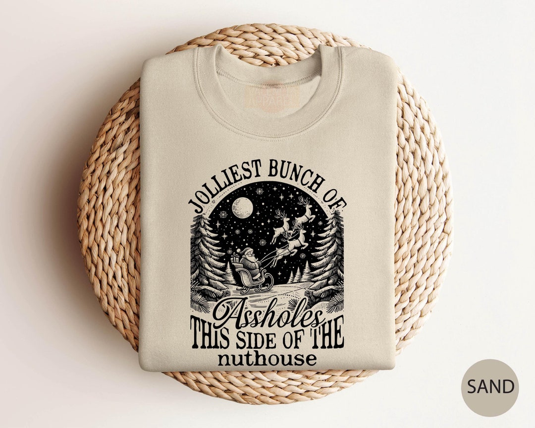 Jolliest Bunch of Assholes Shirt This Side of the Nuthouse Sweatshirt ...