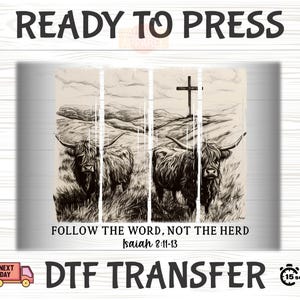 May include: DTF transfer featuring a sepia-toned illustration of two Highland cows in a field, with a cross in the background. Text reads "Follow the Word, Not the Herd" and "Isaiah 8:11-13". The words "READY TO PRESS" and "DTF TRANSFER" are also visible.