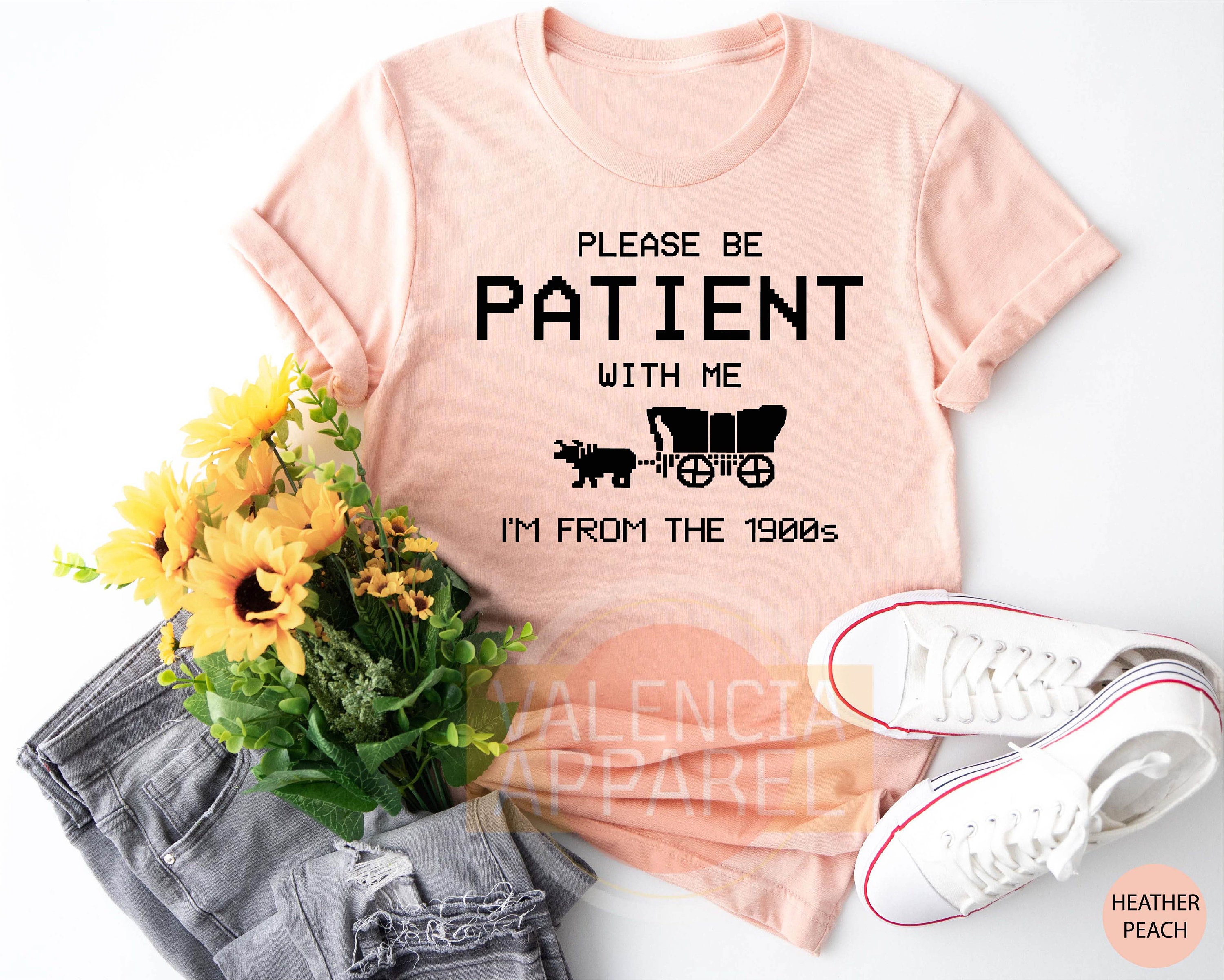 Please Be Patient With Me I'm From The 1900s Shirt, Funny Tshirt, Gaming Shirt, 90s Country Shirt, Meme Shirt, Funny Gift Friend, Mom Shirt