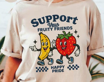 Support Your Fruity Friends Shirt, Funny Pride Shirt, LGBT Shirt, Happy Pride Shirt, Fruit Pride Shirt, Pride Month Tee, LGBTQ+ Pride Shirt