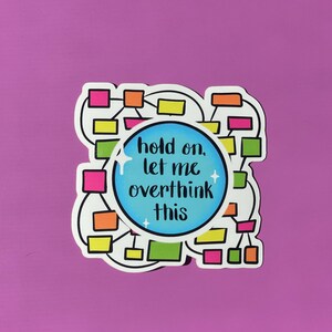 Funny Overthinking Mental Health Waterproof Vinyl Sticker for Laptops, Water Bottles, Bicycles, Notebooks and Funny Office Gifts
