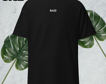 SAD T-shirt, T-shirt, Feelings shirt, inspirational shirt, mental health shirt.