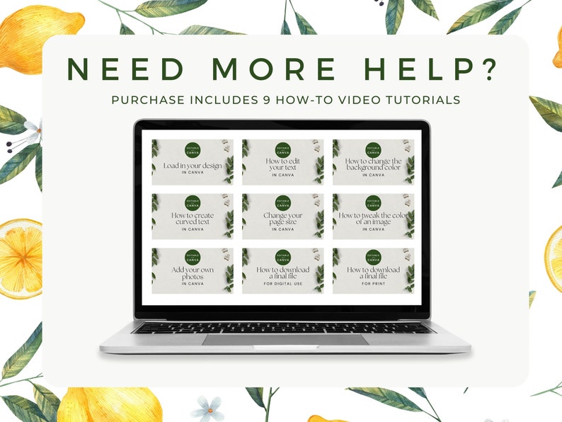 May include: A laptop computer screen displaying nine video tutorial thumbnails. Each thumbnail has a green leaf design and text that reads "How to... in Canva". The text "NEED MORE HELP? PURCHASE INCLUDES 9 HOW-TO VIDEO TUTORIALS" is displayed above the laptop.