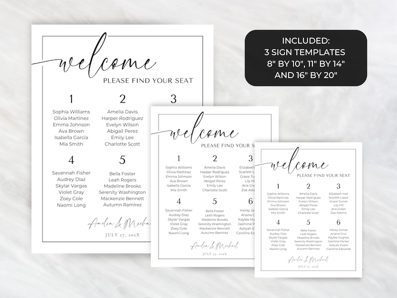 May include: Three printable wedding welcome sign templates in black and white with the text "welcome, please find your seat" and a list of names. The sign templates are available in three sizes: 8" by 10", 11" by 14", and 16" by 20".