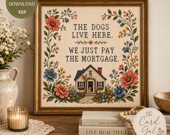 The Dogs Live Here We Just Pay the Mortgage Printable | Funny Dog Wall Art | Faux Cross Stitch Print | Digital Download