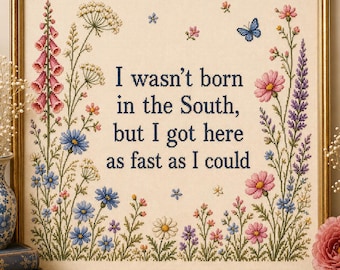 I Wasn’t Born in the South, But I Got Here as Fast as I Could | Funny Southern Cross Stitch Inspired Printable | Southern Wall Art