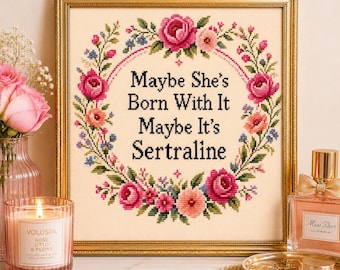 Maybe She’s Born With It Maybe It’s Sertraline Print, Funny Mental Health Wall Art, Floral Cross Stitch Style Printable