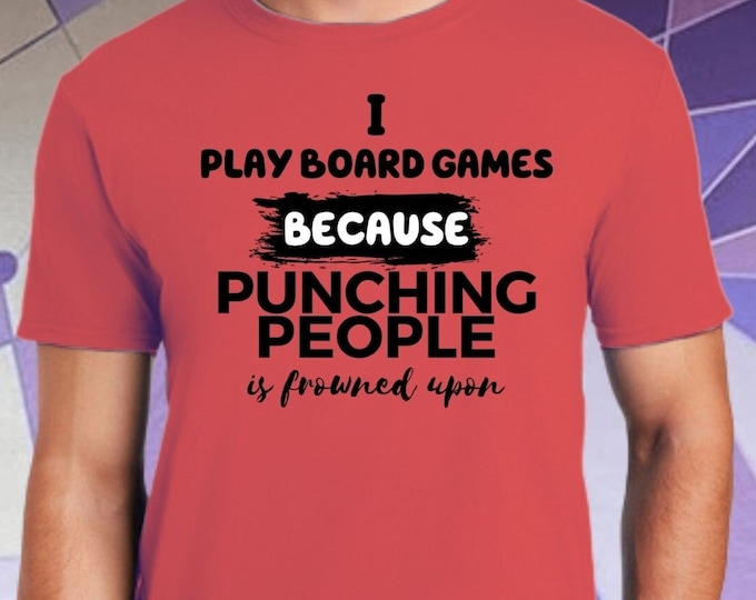 Board Gamer Shirt For Men And Women, I Play Board Games Because Punching People Is Frowned Upon Funny Gift Tee Shirt Him Her Mom Dad